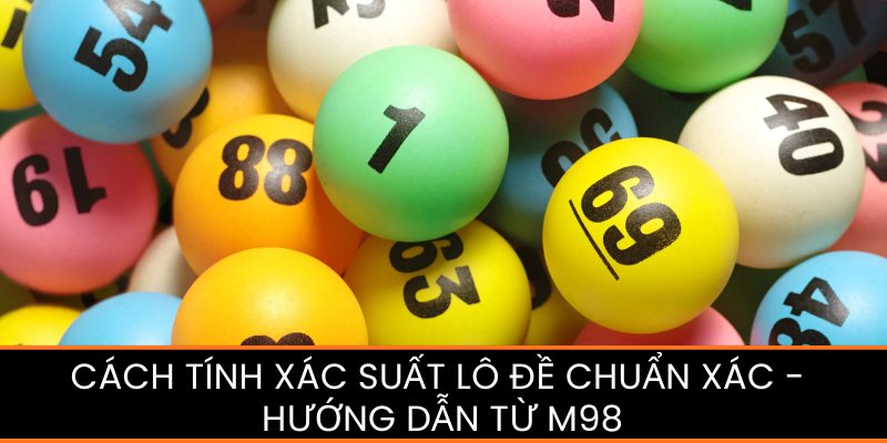 ซอฟต์แวร์คำนวณความน่าจะเป็น หวย M98 – ผู้ช่วยมือหนึ่งของนักเล่น